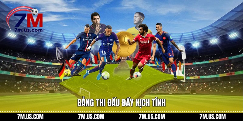Bảng thi đấu đầy kịch tính