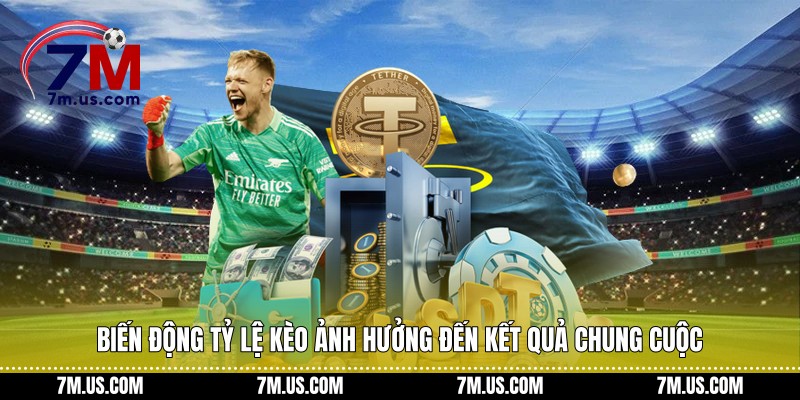 Biến động tỷ lệ kèo ảnh hưởng đến kết quả chung cuộc kèo châu Âu