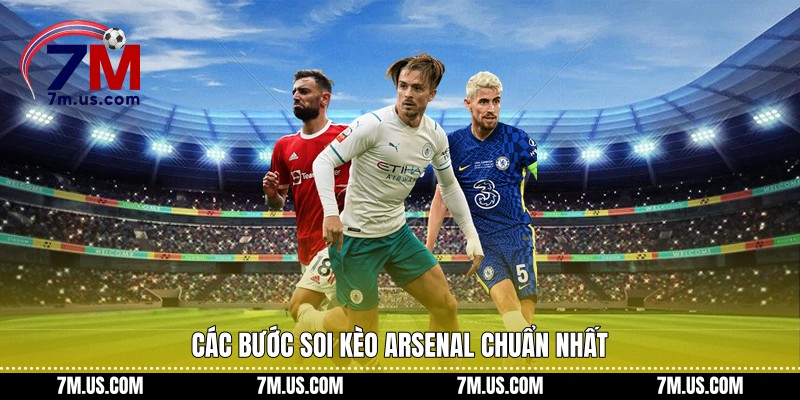 Các bước soi kèo Arsenal chuẩn nhất