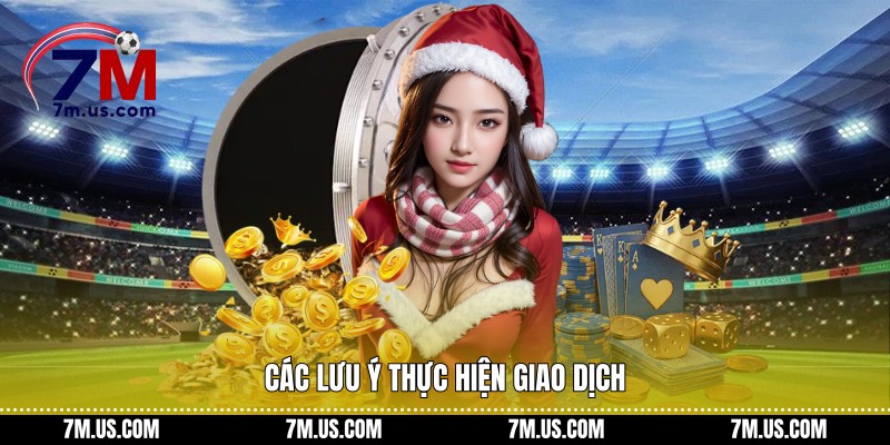 Các lưu ý thực hiện giao dịch