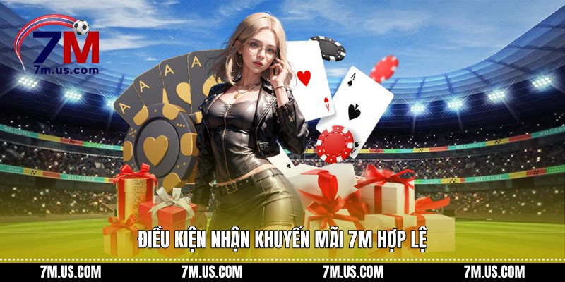 Điều kiện nhận khuyến mãi 7M hợp lệ