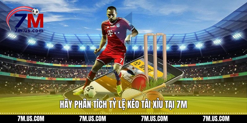 Hãy phân tích tỷ lệ kèo tài xỉu tại 7M 