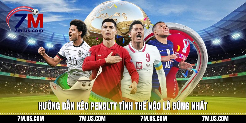 Hướng dẫn kèo penalty tính thế nào là đúng nhất