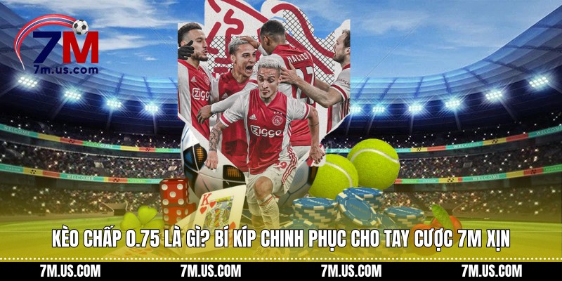 Kèo chấp 0.75 là gì