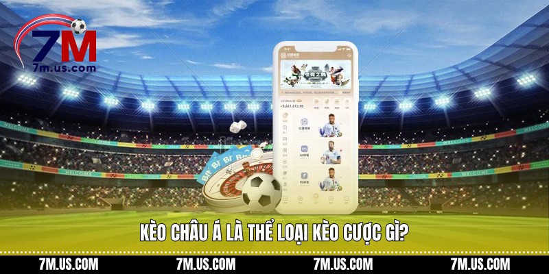 Kèo châu Á là thể loại kèo cược gì?