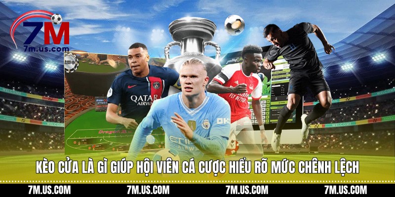 Kèo cửa là gì giúp hội viên cá cược hiểu rõ mức chênh lệch