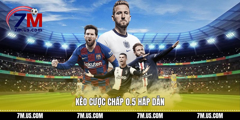 Kèo cược chấp 0.5 hấp dẫn