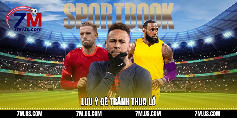 Lưu ý để tránh thua lỗ