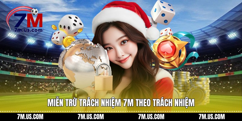 Miễn trừ trách nhiệm 7M theo trách nhiệm