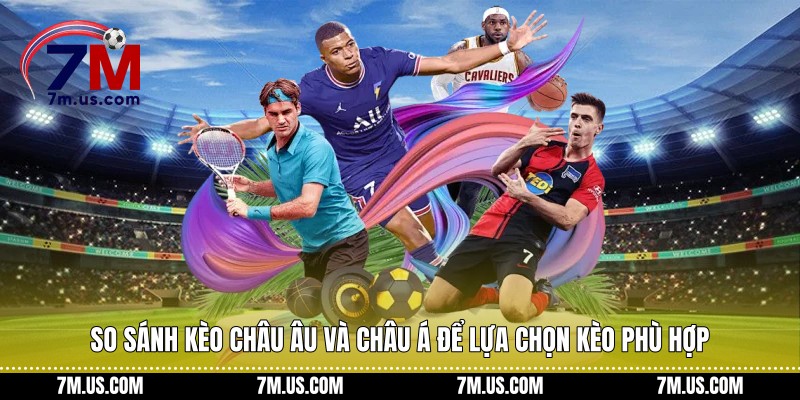 So sánh kèo Châu Âu và Châu Á để lựa chọn kèo phù hợp