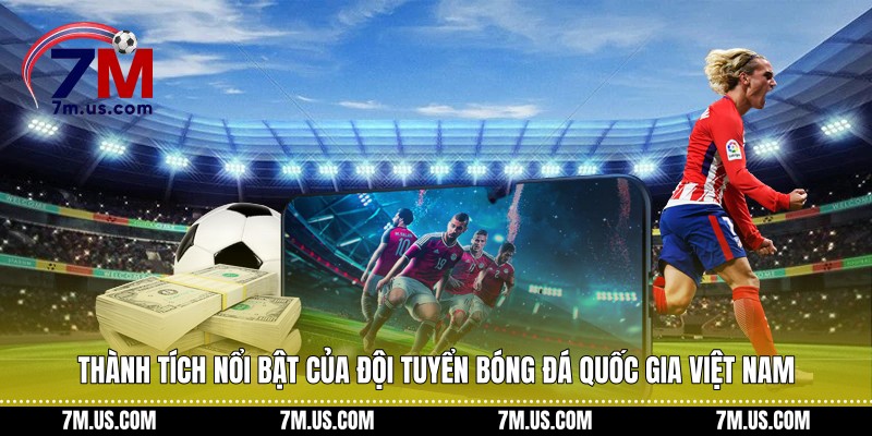 Thành tích nổi bật của đội tuyển bóng đá quốc gia Việt Nam