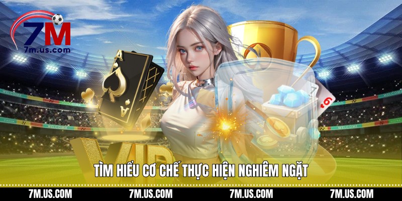 Tìm hiểu cơ chế thực hiện nghiêm ngặt