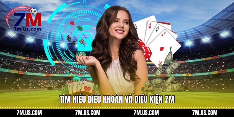 Tìm hiểu điều khoản và điều kiện 7M
