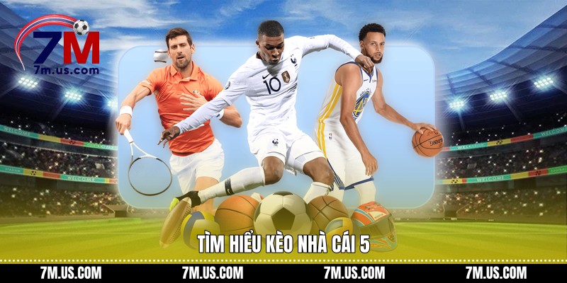 Tìm hiểu kèo nhà cái 5