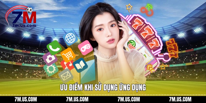 Ưu điểm khi sử dụng ứng dụng