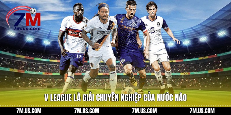 V League là giải chuyên nghiệp của nước nào